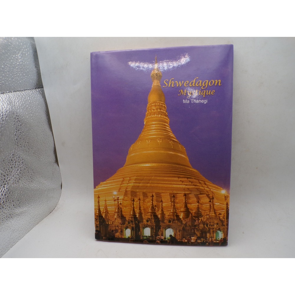 Shwedagon Mystique Ma Thanegi First Edition 2007 Hardcover Myanmar Pagoda Book